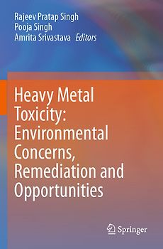 Heavy Metal Toxicity: Environmental Concerns, Remediation and Opportunities