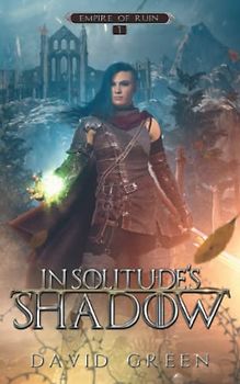 In Solitude's Shadow: Empire of Ruin Book One