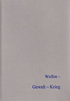 Waffen - Gewalt - Krieg