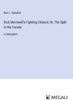 Dick Merriwell's Fighting Chance; Or, The Split in the Varsity