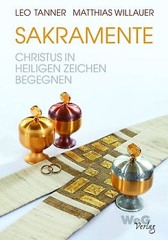 Sakramente - Christus in Heiligen Zeichen begegnen