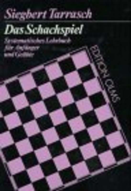 Das Schachspiel. Systematisches Lehrbuch für Anfänger und Geübte
