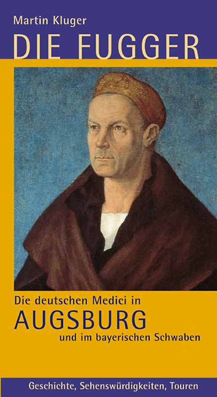Die Fugger - Die deutschen Medici in Augsburg und im bayerischen Schwaben