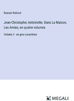 Jean-Christophe; Antoinette, Dans La Maison, Les Amies, en quatre volumes