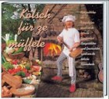 Kölsch für ze müffele. Spezialitäten un Verzällcher rund öm de kölsche Fooderkaat - Spezialitäten und Geschichten rund um die kölsche Speisekarte