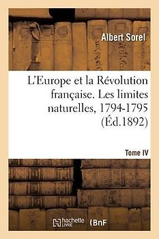 L'Europe Et La Révolution Française. Les Limites Naturelles, 1794-1795
