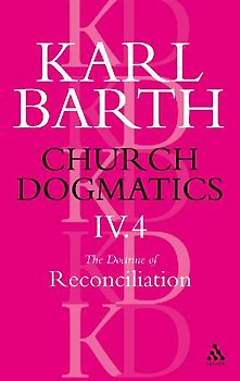 Church Dogmatics the Doctrine of Reconciliation, Volume 4, Part 4