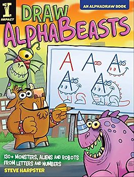 Draw AlphaBeasts: 130+ Monsters, Aliens and Robots From Letters and Numbers (AlphaDraw)