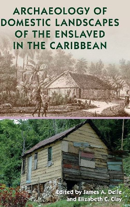 Archaeology of Domestic Landscapes of the Enslaved in the Caribbean