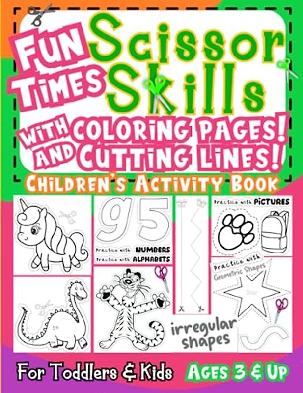 Scissor Skills Children's Activity Book Ages 3 and Up: Fun Times with Coloring Pages and Cutting Lines Filled with Fun