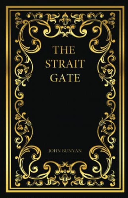 The Strait Gate: Or, Great Difficulty Of Going To Heaven
