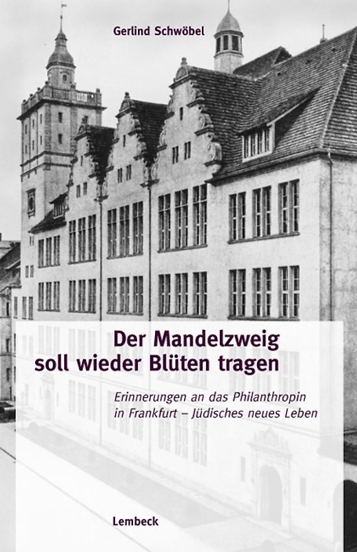Der Mandelzweig soll wieder Blüten tragen. Erinnerungen an das Philanthropin in Frankfurt - Jüdisches neues Leben