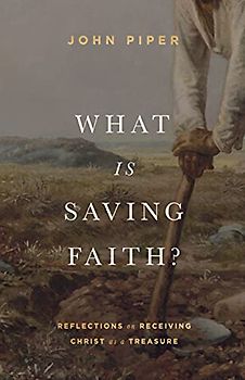 What Is Saving Faith?: Reflections on Receiving Christ As a Treasure