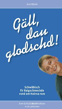Gäll, dau glodschd!