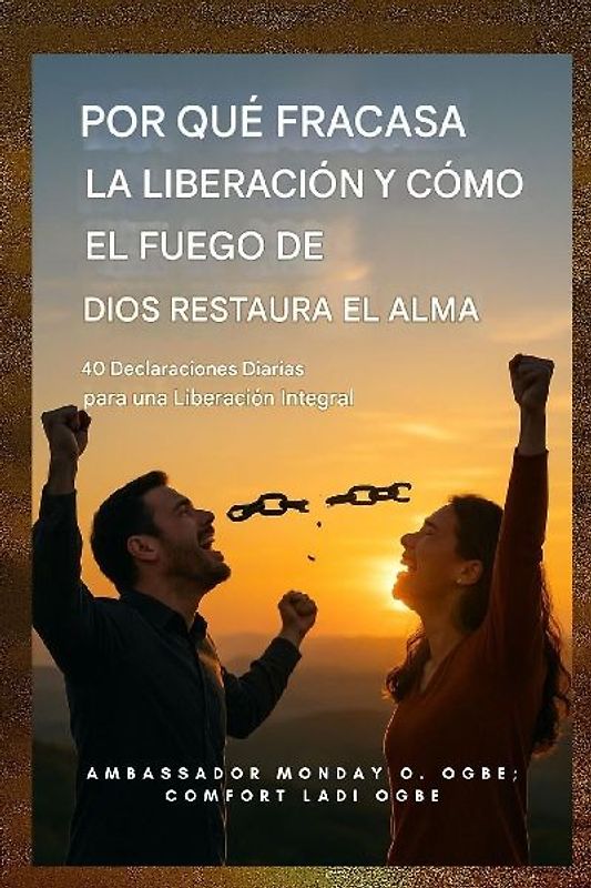 Por qué fracasa la liberación y cómo el fuego de Dios restaura el alma