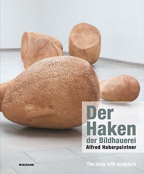 Der Haken der Bildhauerei: Alfred Haberpointner