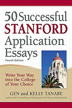 50 Successful Stanford Application Essays: Write Your Way into the College of Your Choice