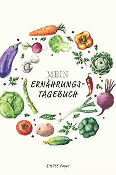 Mein Ernährungstagebuch zum Ausfüllen: das Diät & Fitness Tagebuch für ein besseres Wohlbefinden – Abnehm-Buch zum selber eintragen