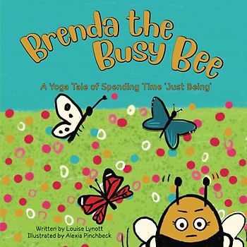 Brenda the Busy Bee: A Yoga Tale About Spending Time "Just Being": A Yoga Tale of Spending Time 'Just Being' (Sproga, Band 2)