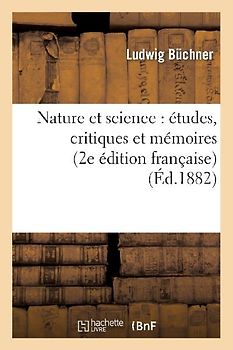 Nature Et Science: Études, Critiques Et Mémoires (2e Édition Française)