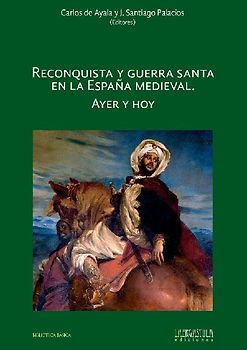 Reconquista y guerra santa en la España medieval : ayer y hoy