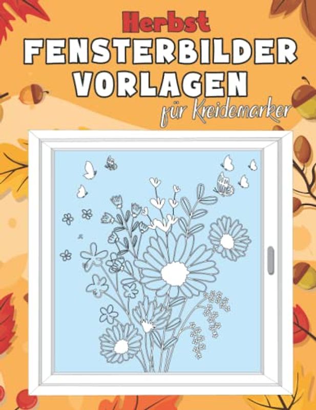 Herbst Fensterbilder Vorlagen für Kreidemarker: XXL Fenstervorlagen Buch für Fenstermalstifte | Kreative Fensterdeko und Bastel für ein Schönes Zuhause! (Fenstervorlagen für Kreidemarker)