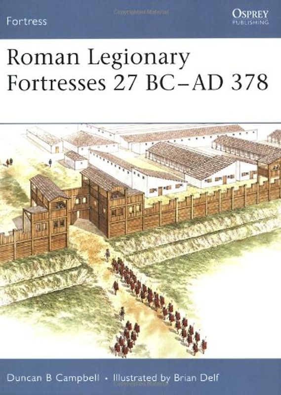 Roman Legionary Fortresses 27 BC-AD 378 - Duncan Campbell
