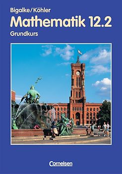 Bigalke/Köhler: Mathematik - Berlin - Ausgabe 1996 / 12. Schuljahr: 2. Halbjahr - Grundkurs - Schülerbuch
