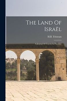 The Land Of Israël: A Journal Of Travels In Palestine