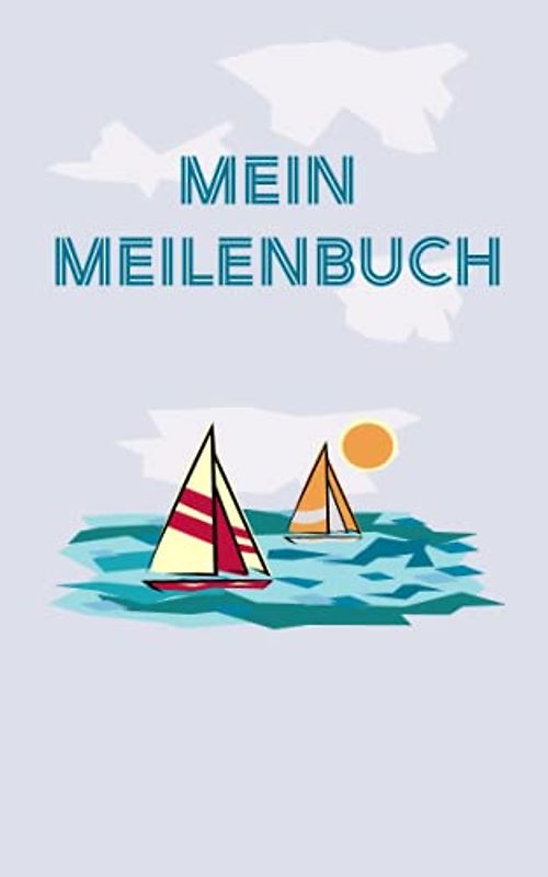 Mein Meilenbuch: Seemeilen sammeln für SBF, SKS, SSS, SHS Prüfung