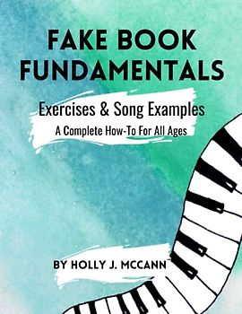 Fake Book Fundamentals: Exercises and Song Examples: A Complete How-To For All Ages