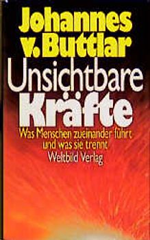 Unsichtbare Kräfte. Was Menschen zueinander führt und was sie trennt