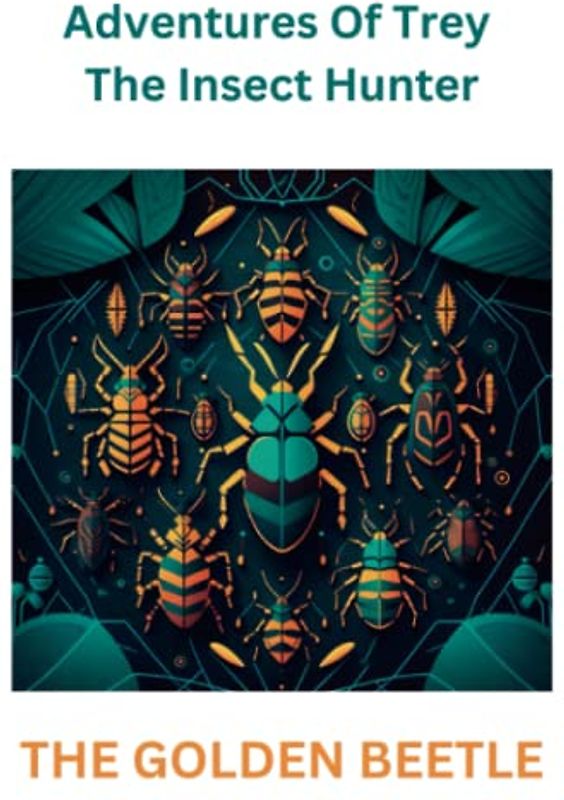 Adventures Of Trey Trey The Insect Hunter: The Golden Beetle