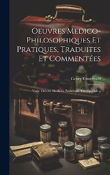 Oeuvres Medico-philosophiques Et Pratiques, Traduites Et Commentées: Vraie Théorie Médicale Pathologie Très Speciale...