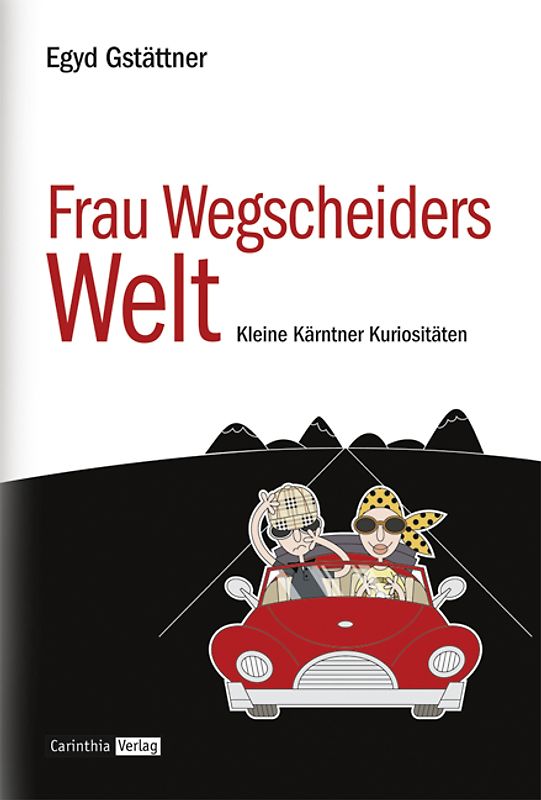Frau Wegscheiders Welt. Kleine Kärntner Kuriositäten