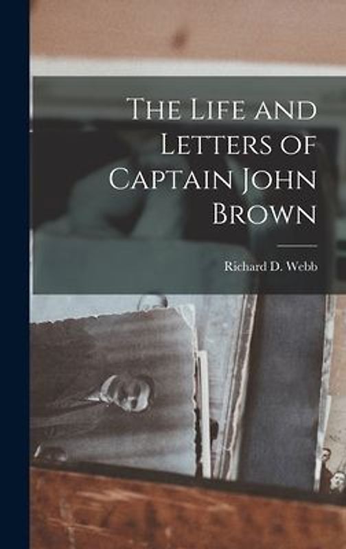 The Life and Letters of Captain John Brown