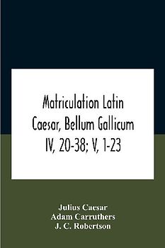 Matriculation Latin Caesar, Bellum Gallicum Iv, 20-38; V, 1-23