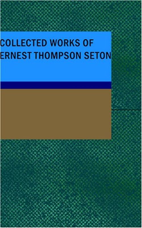 Collected Works of Ernest Thompson Seton