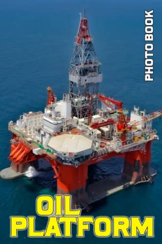 Oil Platform Photo Book: Structure Colorful Pictures For All Ages To Have Fun And Relax | Gift Idea For Special Occasions