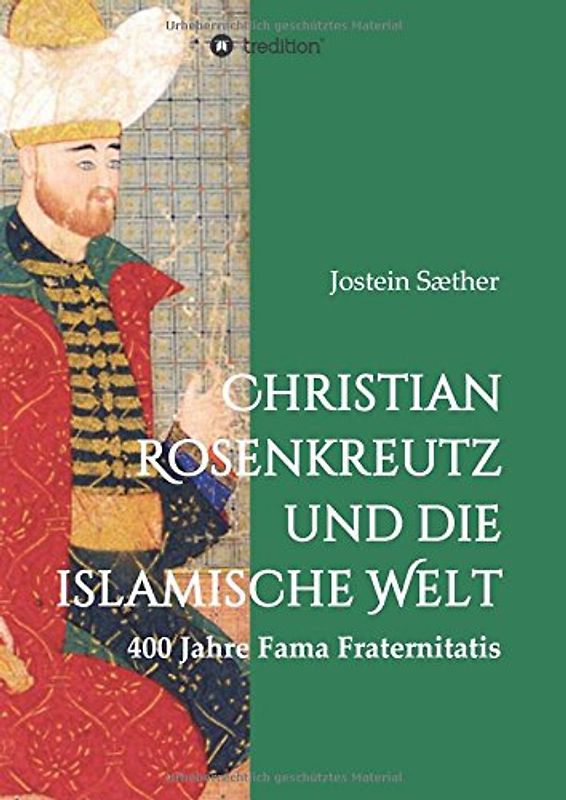 Christian Rosenkreutz und die islamische Welt: 400 Jahre Fama Fraternitatis - Sæther, Jostein