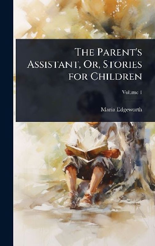 The Parent's Assistant, Or, Stories for Children