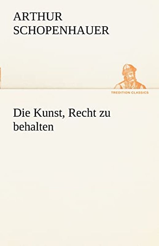 Die Kunst, Recht zu behalten (TREDITION CLASSICS)