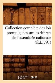 Collection Complète Des Lois Promulguées Sur Les Décrets de l'Assemblée Nationale (Éd.1791)