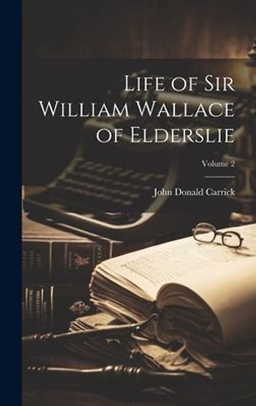Life of Sir William Wallace of Elderslie; Volume 2