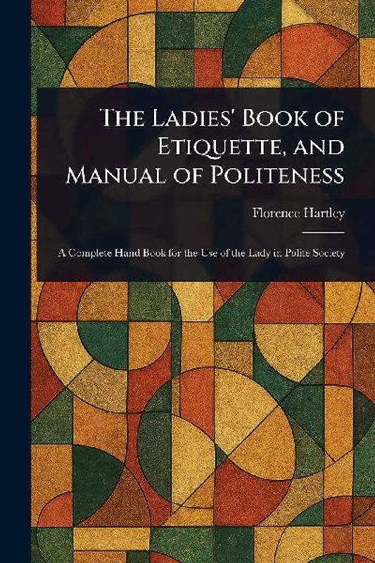 The Ladies' Book of Etiquette, and Manual of Politeness