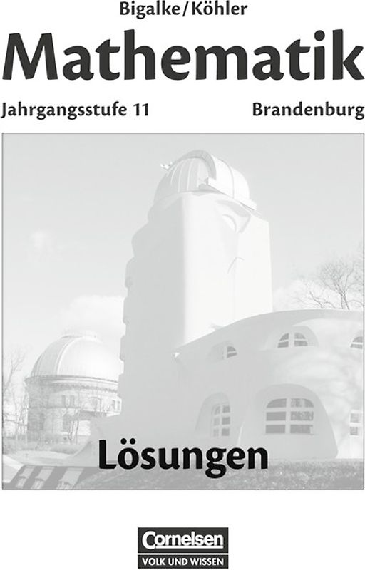 Bigalke/Köhler: Mathematik Sekundarstufe II - Brandenburg - Bisherige Ausgabe / 11. Schuljahr - Lösungen zum Schülerbuch