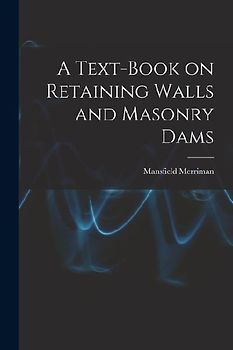 A Text-book on Retaining Walls and Masonry Dams