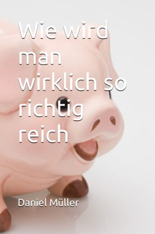 Wie wird man wirklich so richtig reich
