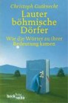 Lauter böhmische Dörfer. Wie die Wörter zu ihrer Bedeutung kamen