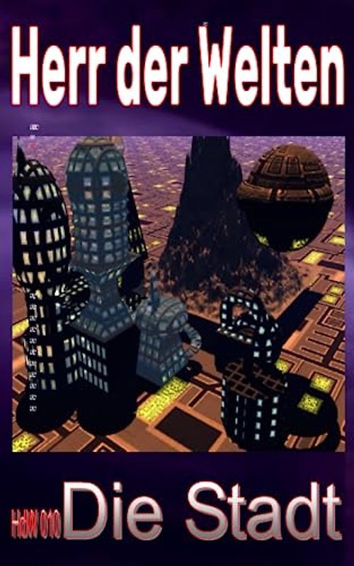 HdW 010: Die Stadt: „Die Welt der Ratten - als Stein gewordener Wahnsinn!“ (HERR DER WELTEN, Band 10)